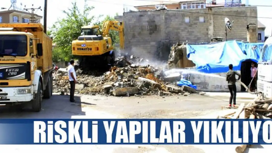 RİSKLİ YAPILAR YIKILIYOR