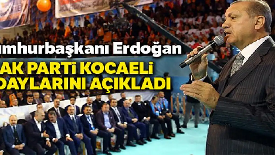 Cumhurbaşkanı Erdoğan AK Parti Kocaeli adaylarını açıkladı