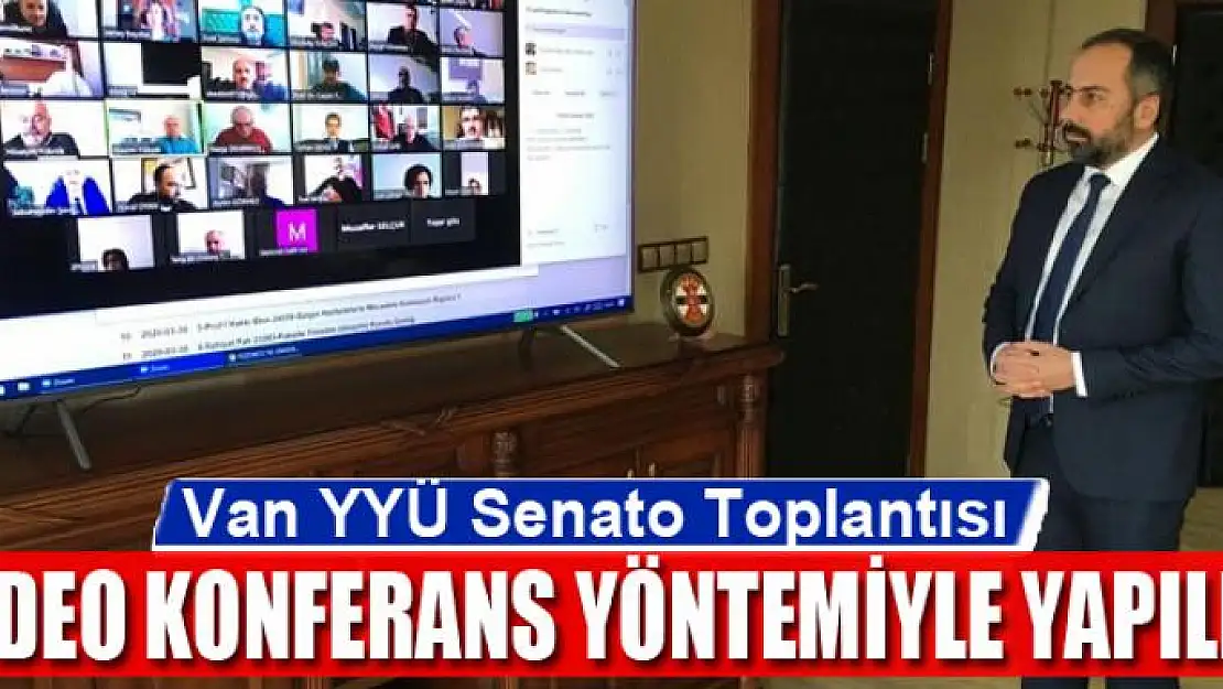 Van YYÜ Senato Toplantısı video konferans yöntemiyle yapıldı