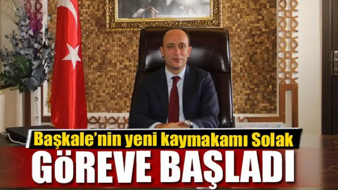 Başkale'nin yeni kaymakamı Solak, göreve başladı