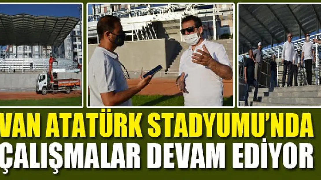 VAN ATATÜRK STADYUMU'NDA ÇALIŞMALAR DEVAM EDİYOR