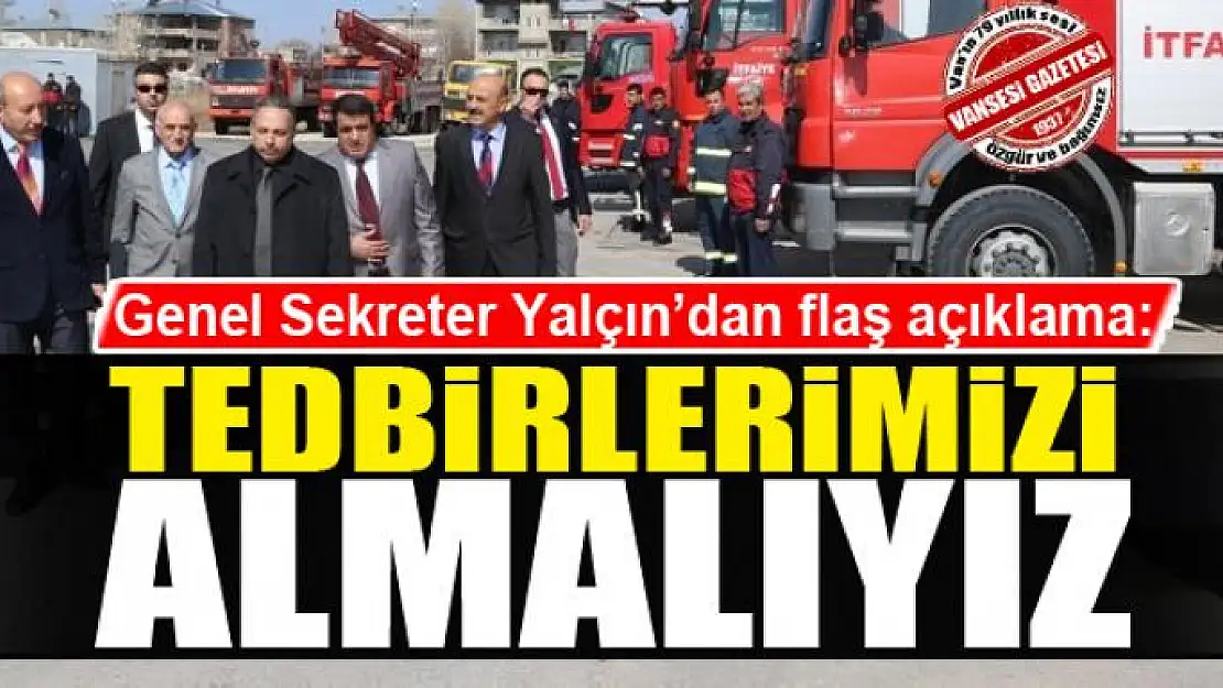 Yalçın: Tedbirlerimizi almalıyız