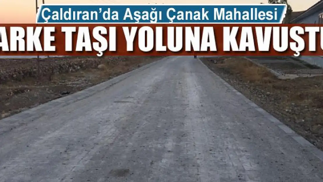 Çaldıran'da Aşağı Çanak Mahallesi parke taşı yoluna kavuştu