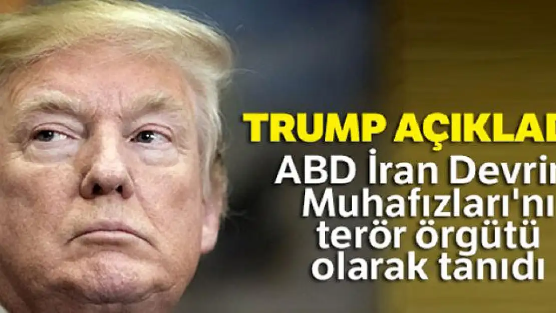 Trump: ABD İran Devrim Muhafızları'nı terör örgütü olarak tanıdı