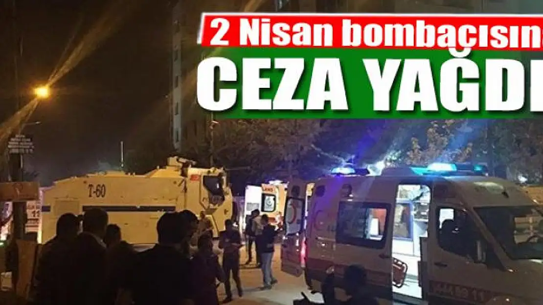 2 Nisan bombacısına ceza yağdı