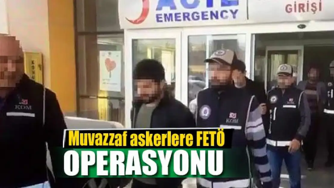 Muvazzaf askerlere FETÖ operasyonu