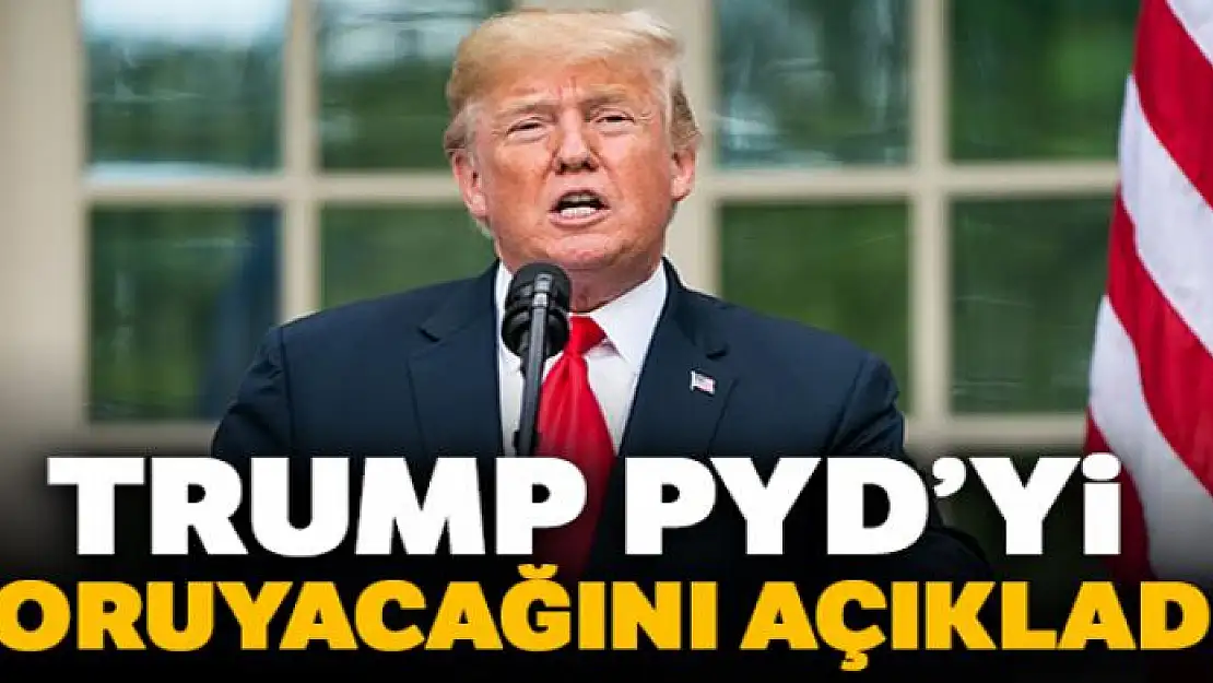 ABD Başkanı Trump, PYD'yi koruyacağını açıkladı