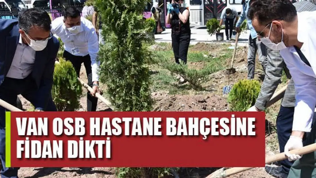 Van OSB hastane bahçesine fidan dikti