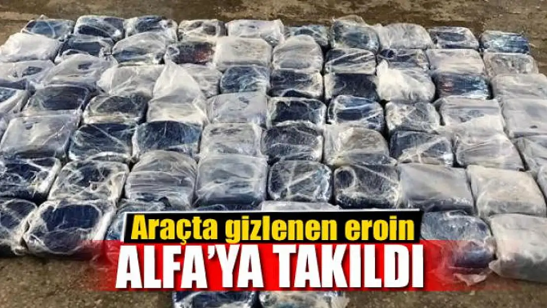 Araçta gizlenen eroin Alfa'ya takıldı 