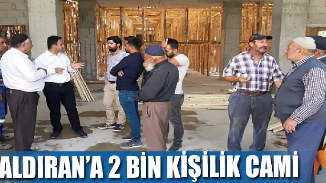 ÇALDIRAN'A 2 BİN KİŞİLİK CAMİ