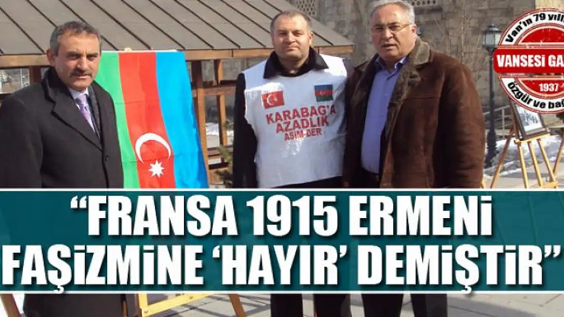 'Fransa 1915 Ermeni faşizmine 'hayır' demiştir'