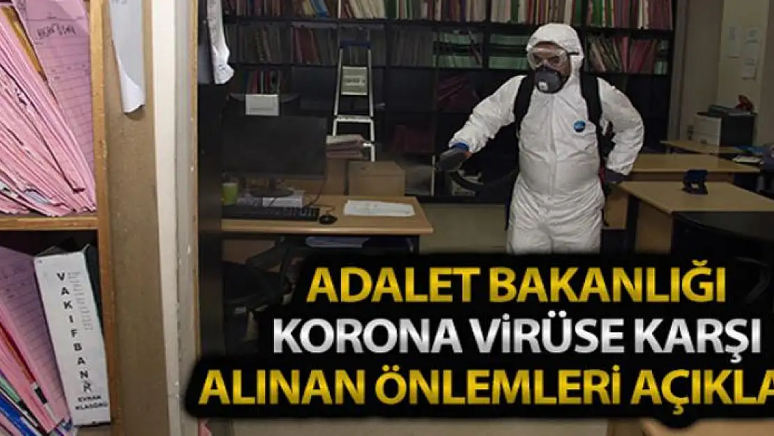 Adalet Bakanlığı korona virüse karşı alınan tedbirleri açıkladı