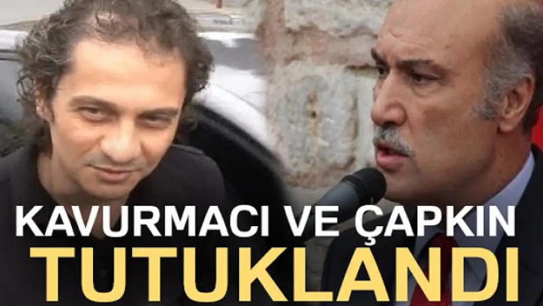 Ömer Faruk Kavurmacı ve Hüseyin Çapkın tutuklandı