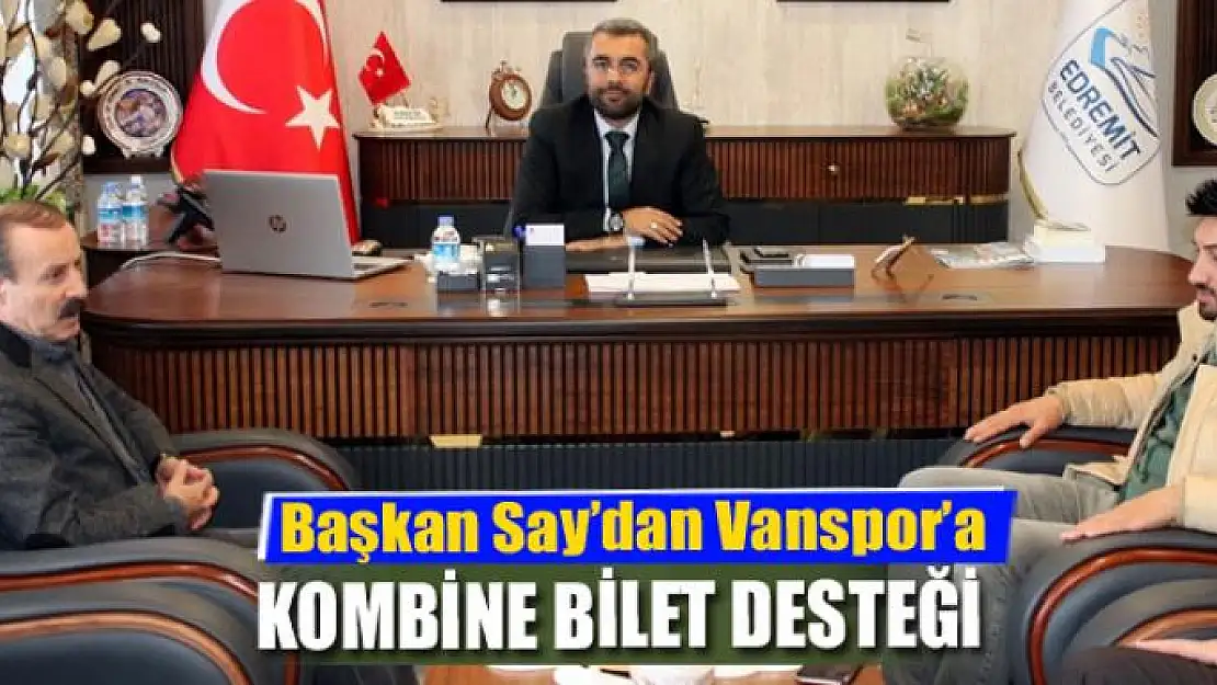 BAŞKAN SAY'DAN VANSPOR'A KOMBİNE BİLET DESTEĞİ