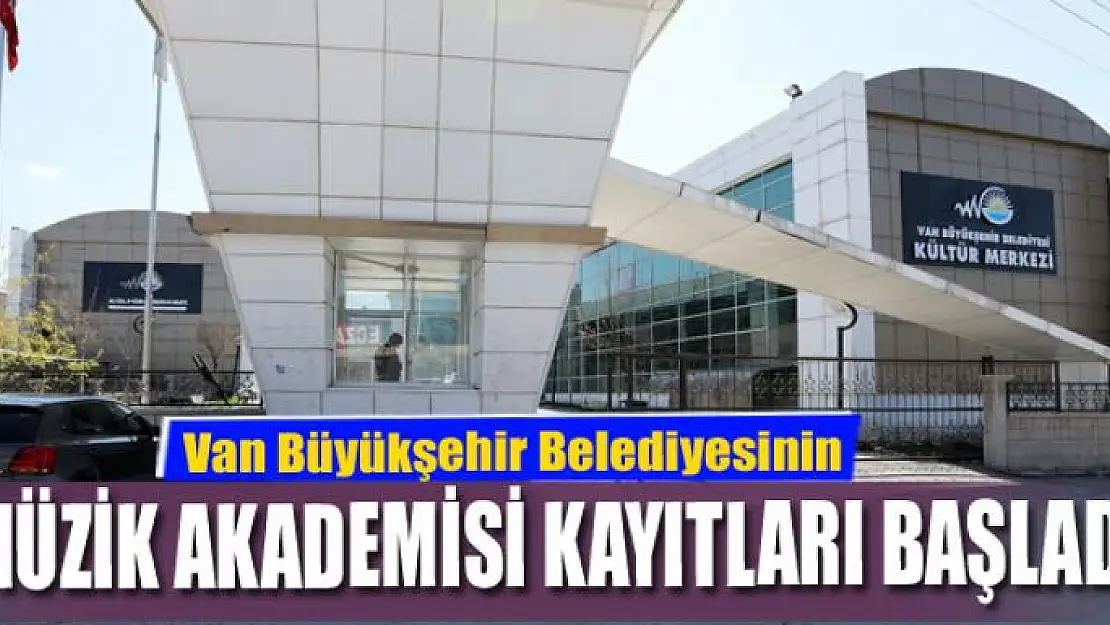 Van Büyükşehir Belediyesinin müzik akademisi kayıtları başladı