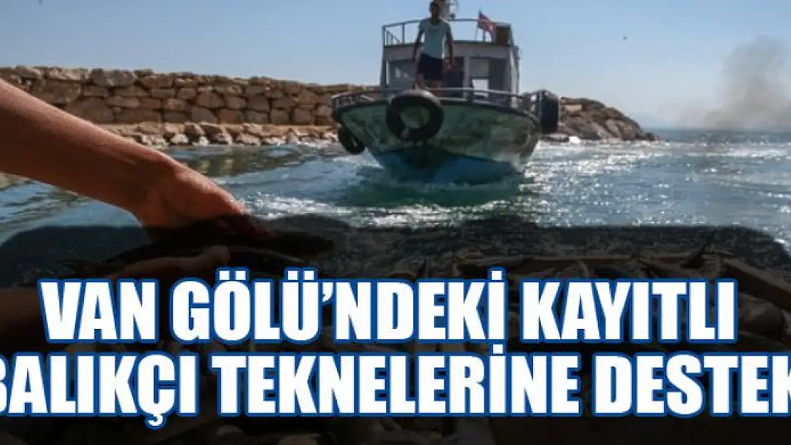 Van Gölü'ndeki kayıtlı balıkçı teknelerine destek