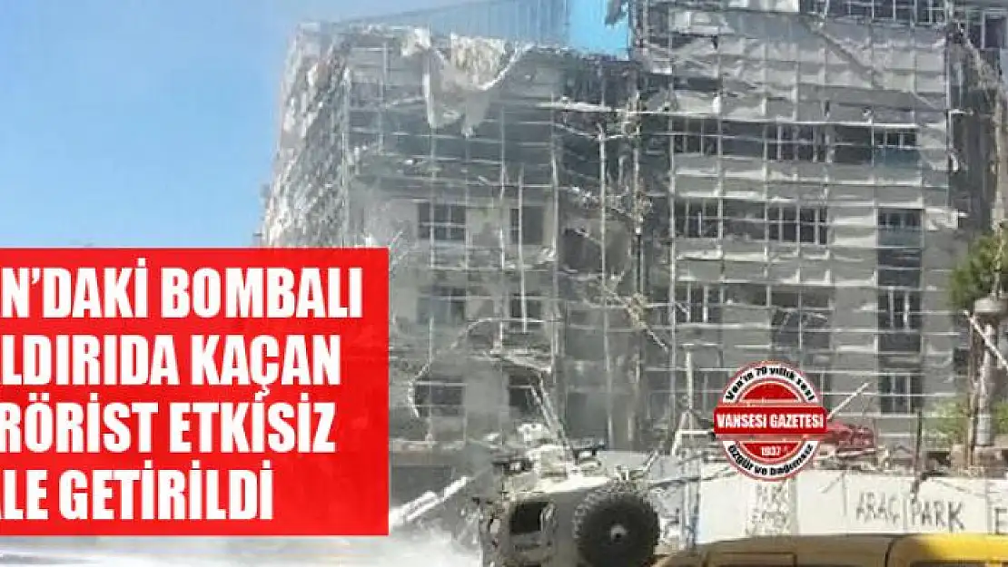 Van'daki bombalı saldırıda kaçan terörist etkisiz hale getirildi