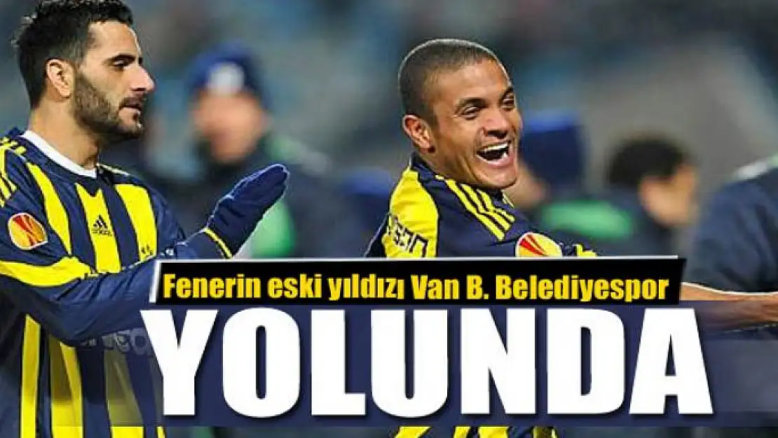 Fenerbahçeli eski yıldızı Van Büyükşehir Belediyespor yolunda