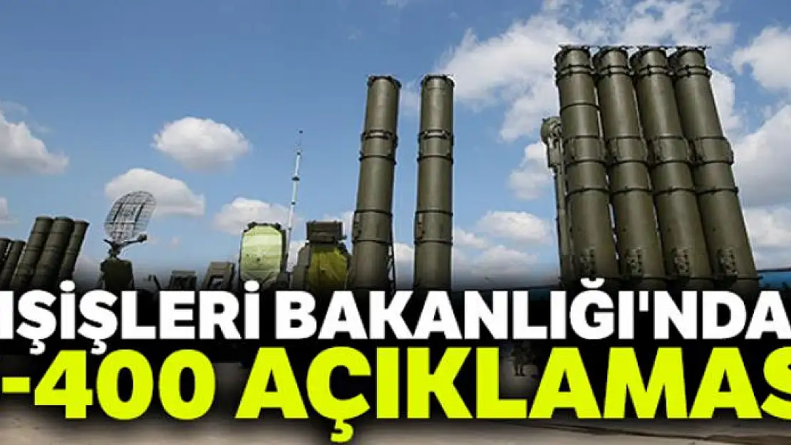 Dışişleri Bakanlığı'ndan S-400 açıklaması