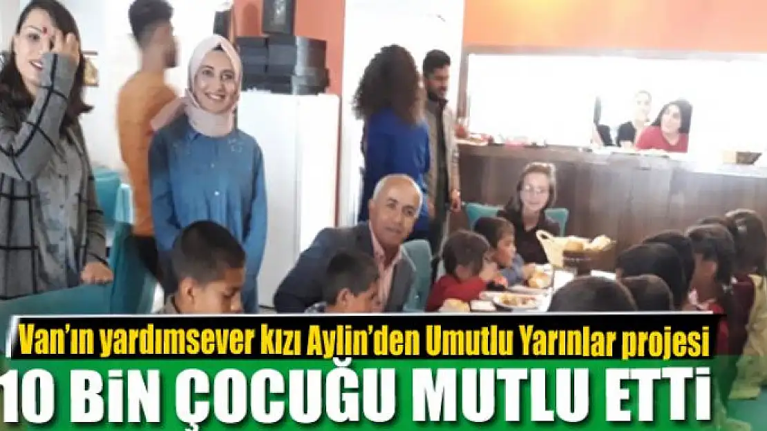 Van'ın yardımsever kızı Aylin'den Umutlu Yarınlar projesi