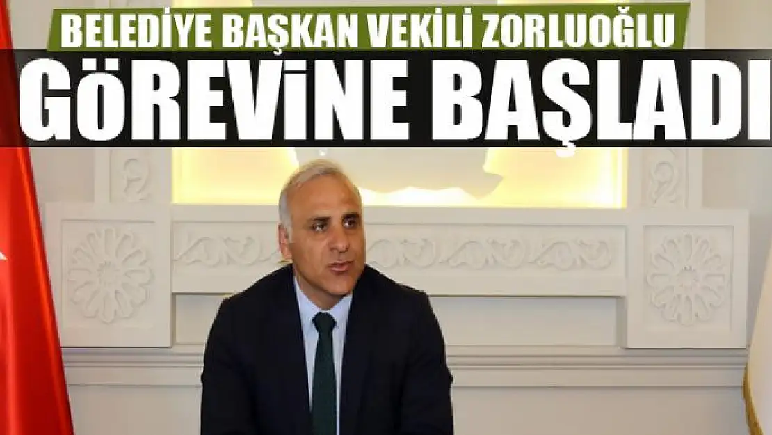 Büyükşehir Belediye Başkan Vekili Zorluoğlu görevine başladı