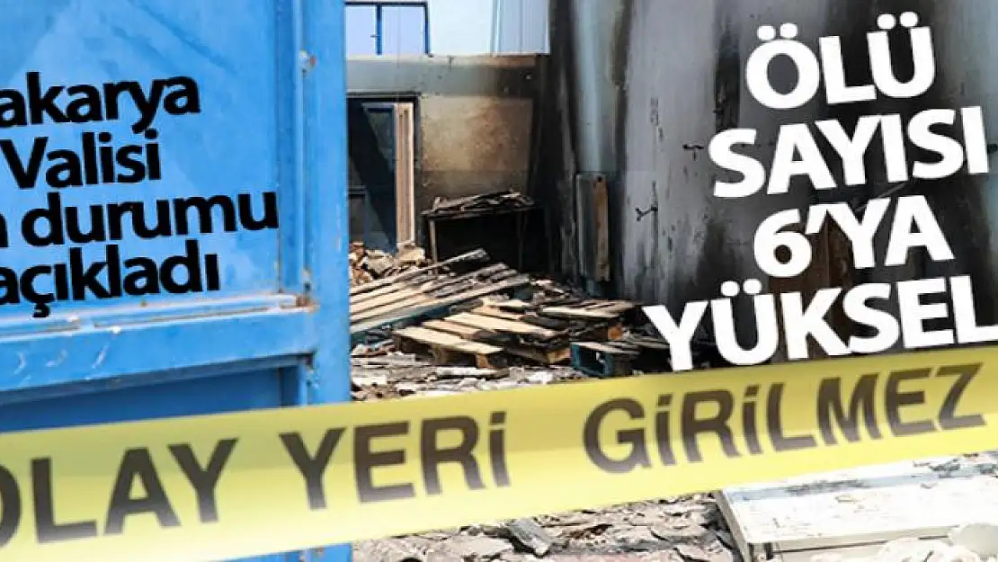 Sakarya Valisi son durumu açıkladı! Ölü sayısı 6'ya yükseldi