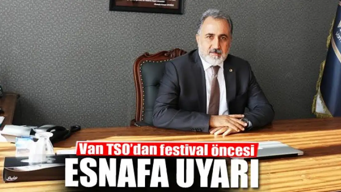 Van TSO'dan festival öncesi esnafa uyarı