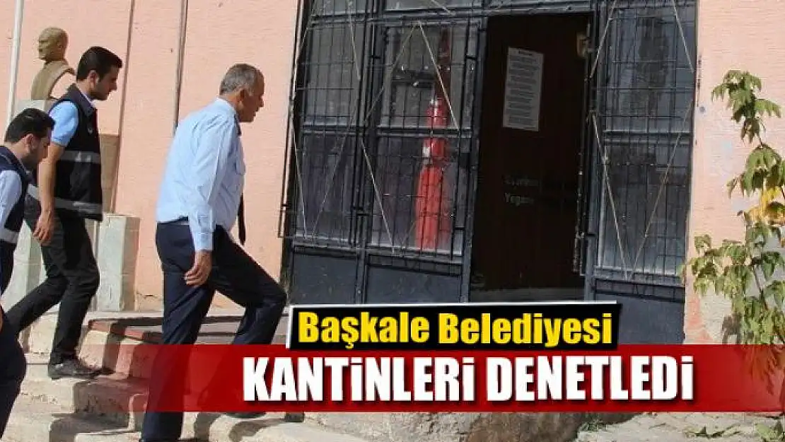 Başkale Belediyesi okul kantinlerini denetledi