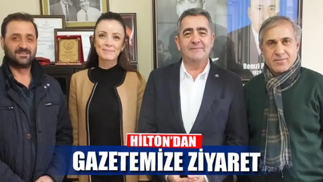 HİLTON'DAN GAZETEMİZE ZİYARET