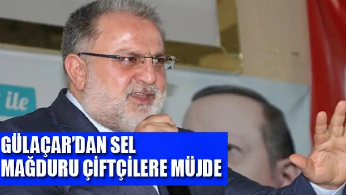 Milletvekili Gülaçar'dan sel mağduru çiftçilere müjde