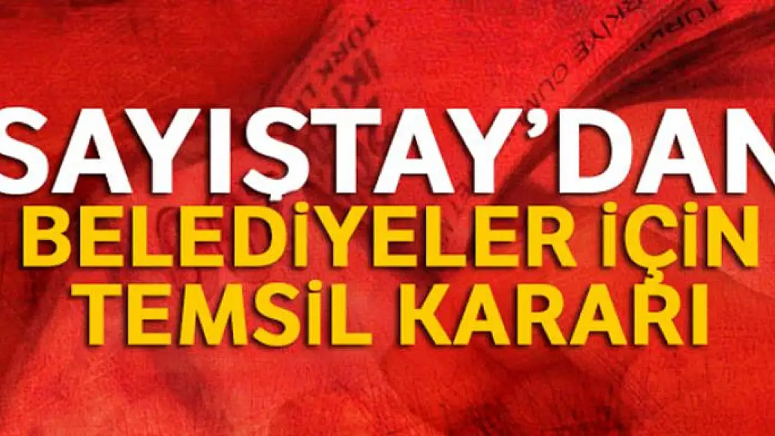 Sayıştay'dan belediyeler için temsil kararı