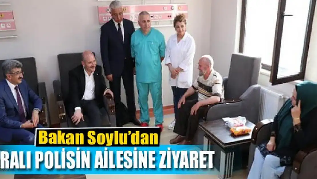 Bakan Soylu'dan yaralı polisin ailesine ziyaret