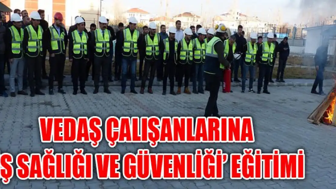 VEDAŞ çalışanlarına 'İş Sağlığı ve Güvenliği' eğitimi