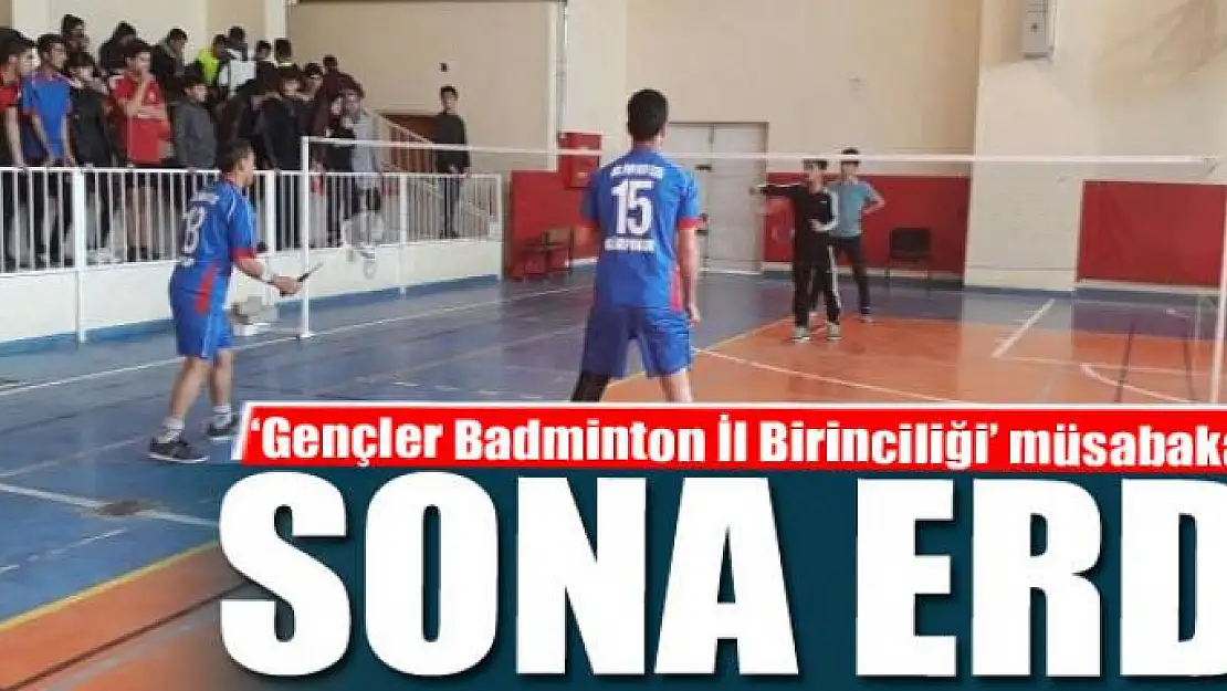 'Gençler Badminton İl Birinciliği' müsabakaları sona erdi