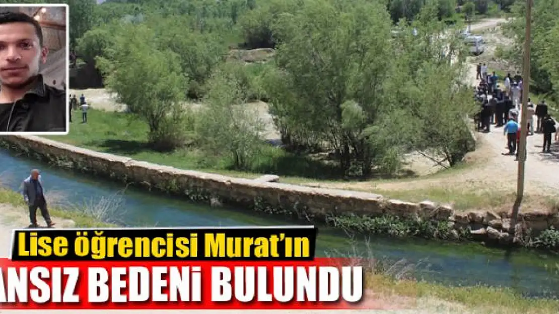 Lise öğrencisi Murat'ın cansız bedeni bulundu