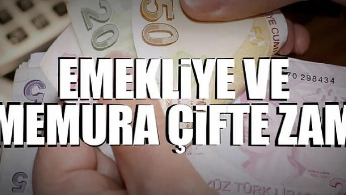 Emekliye ve memura çifte zam