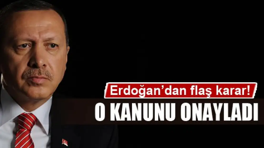 Erdoğan o kanunu onayladı