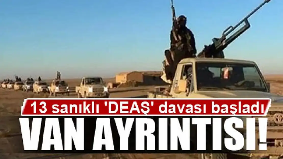 13 sanıklı 'DEAŞ' davası başladı