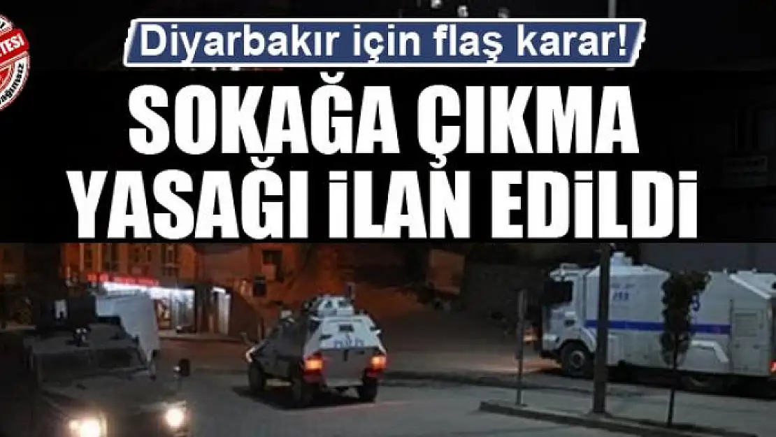 Diyarbakır'da sokağa çıkma yasağı ilan edildi