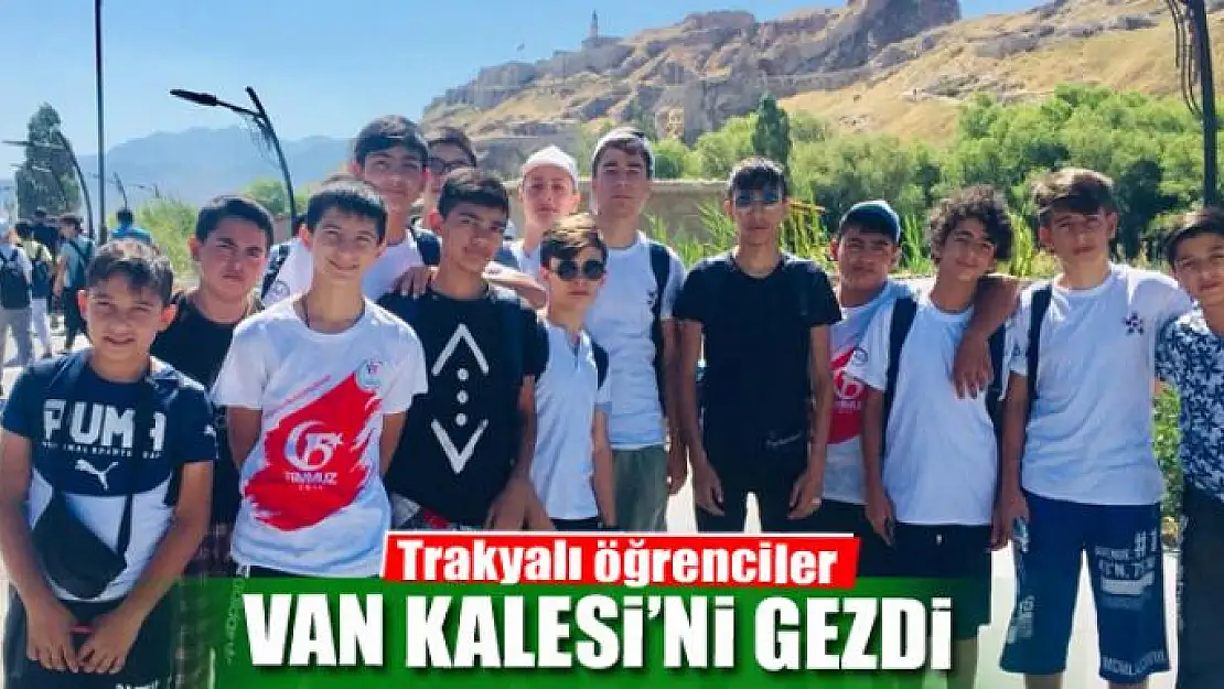 Trakyalı öğrenciler Van Kalesi'ni gezdi