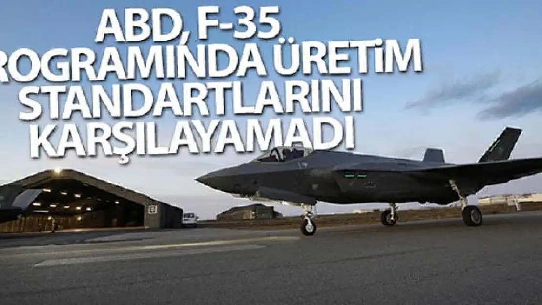 ABD, F-35 programında üretim standartlarını karşılayamadı