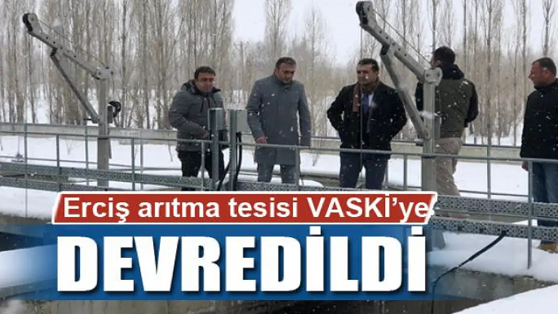 Erciş arıtma tesisi VASKİ'ye devredildi