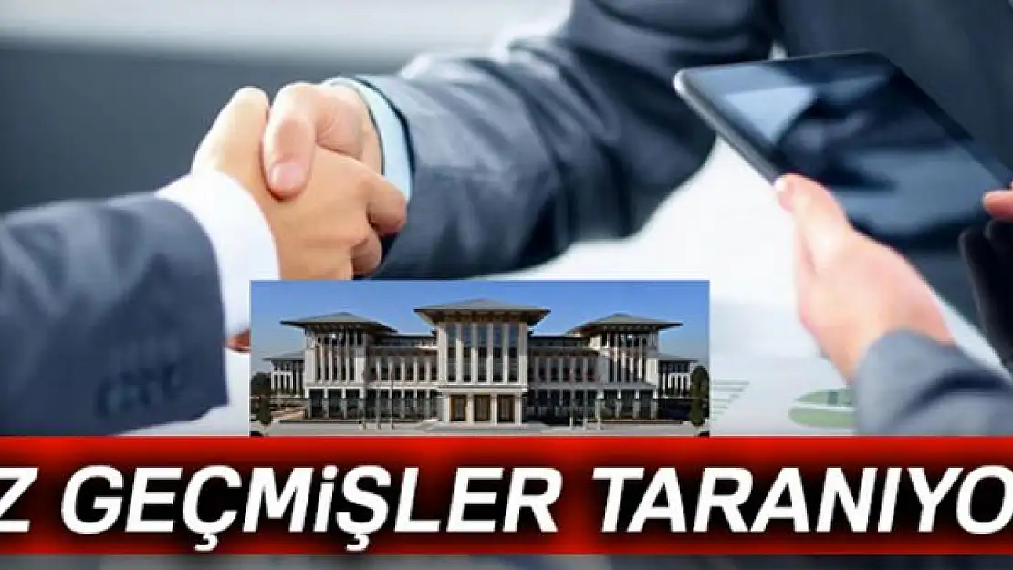 Öz geçmişler taranıyor