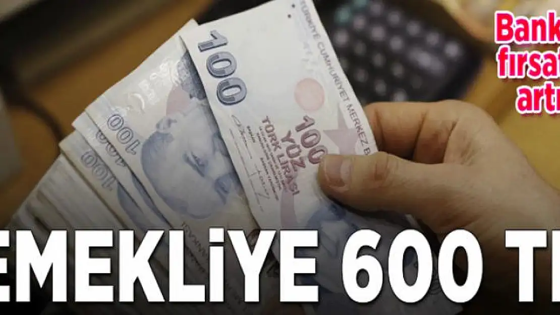 Emekliye 600 TL  