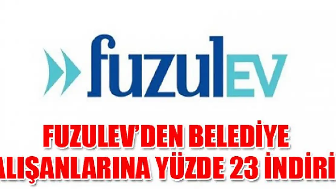 Fuzulev'den belediye çalışanlarına yüzde 23 indirim