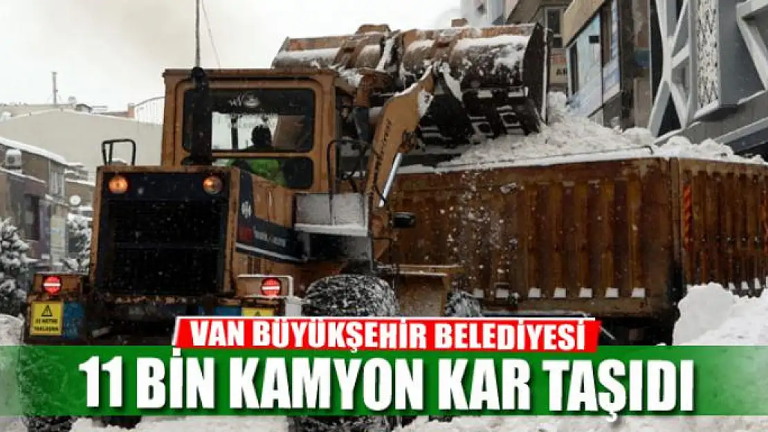 VAN BÜYÜKŞEHİR BELEDİYESİ 11 BİN KAMYON KAR TAŞIDI