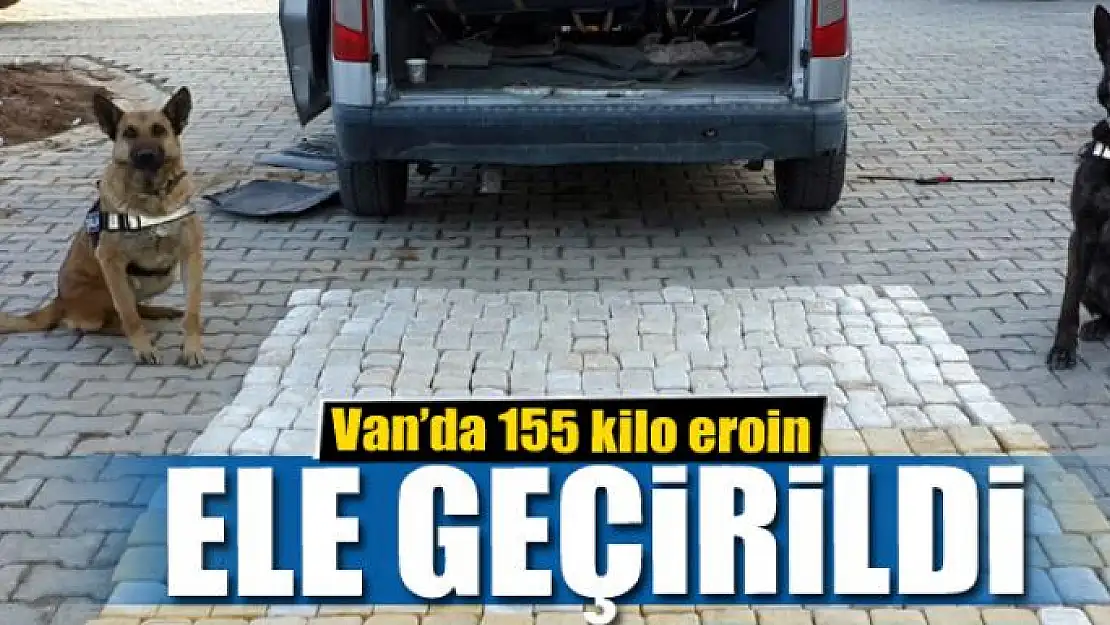 Van'da 155 kilo eroin ele geçirildi 