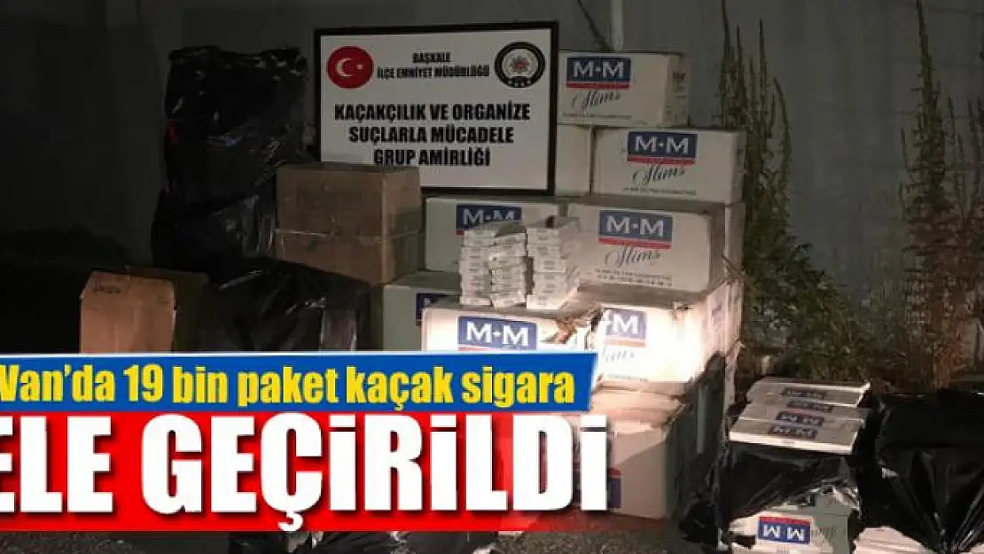 Van'da 19 bin paket kaçak sigara ele geçirildi