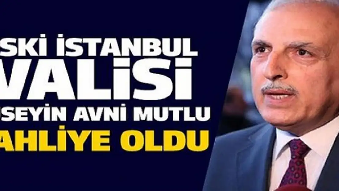 Eski Vali Hüseyin Avni Mutlu tahliye edildi