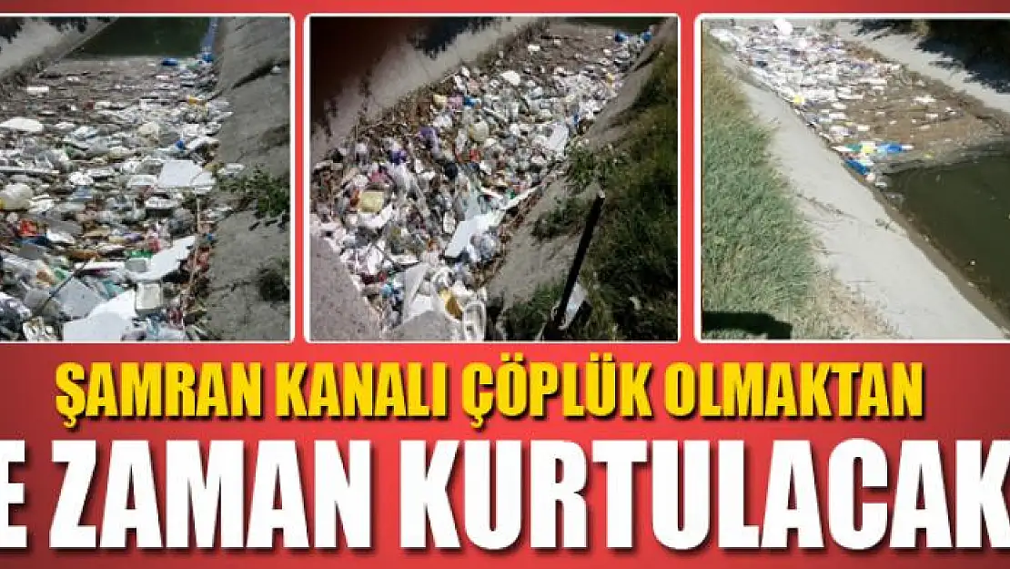 ŞAMRAN KANALI ÇÖPLÜK OLMAKTAN NE ZAMAN KURTULACAK?